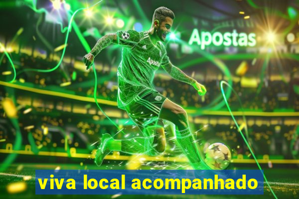 viva local acompanhado